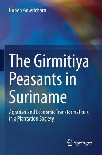 The Girmitiya Peasants in Suriname: Agrarian and Economic Transformations in a Plantation Society.