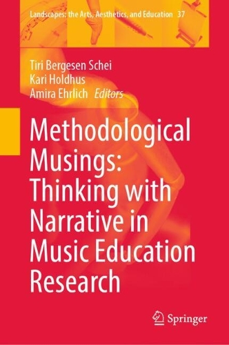 Methodological Musings: Thinking with Narrative in Music Education Research. 2024 ed.