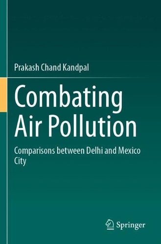 Combating Air Pollution: Comparisons between Delhi and Mexico City.