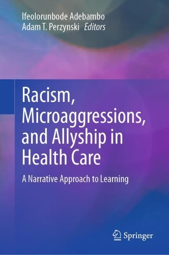 Racism, Microaggressions, and Allyship in Health Care: A Narrative Approach to Learning. 2024 ed.