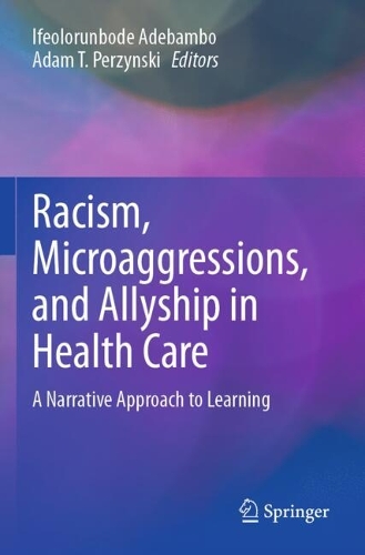 Racism, Microaggressions, and Allyship in Health Care: A Narrative Approach to Learning.