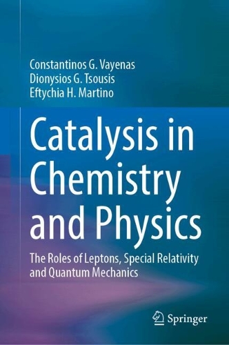 Catalysis in Chemistry and Physics: The Roles of Leptons, Special Relativity and Quantum Mechanics. 2024 ed.