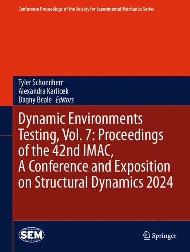 Dynamic Environments Testing, Vol. 7: Proceedings of the 42nd IMAC, A Conference and Exposition on Structural Dynamics 2024. 2024 ed.