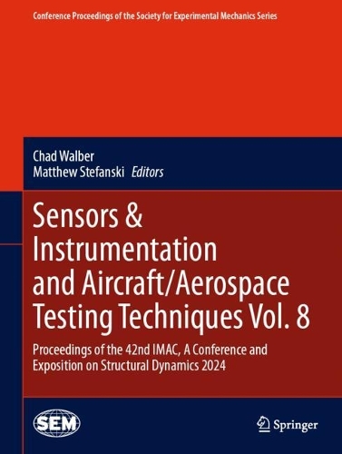 Sensors & Instrumentation and Aircraft/Aerospace Testing Techniques Vol. 8: Proceedings of the 42nd IMAC, A Conference and Exposition on Structural Dynamics 2024. 2024 ed.