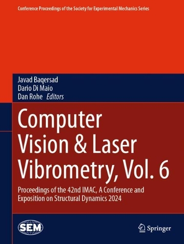 Computer Vision & Laser Vibrometry, Vol. 6: Proceedings of the 42nd IMAC, A Conference and Exposition on Structural Dynamics 2024. 2024 ed.