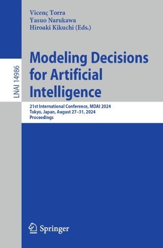 Modeling Decisions for Artificial Intelligence: 21st International Conference, MDAI 2024, Tokyo, Japan, August 27-31, 2024, Proceedings. 2024 ed.