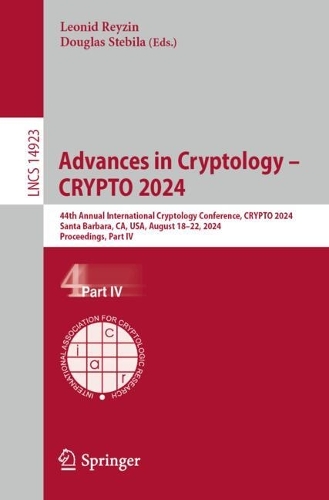 Advances in Cryptology - CRYPTO 2024: 44th Annual International Cryptology Conference, Santa Barbara, CA, USA, August 18-22, 2024, Proceedings, Part IV. 2024 ed.