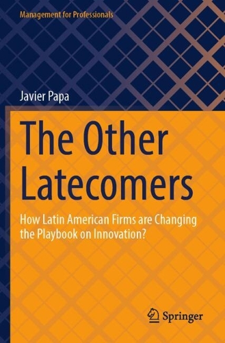 The Other Latecomers: How Latin American Firms are Changing the Playbook on Innovation?.