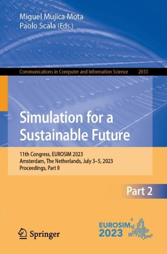 Simulation for a Sustainable Future: 11th Congress, EUROSIM 2023, Amsterdam, The Netherlands, July 3-5, 2023, Proceedings, Part II. 2024 ed.