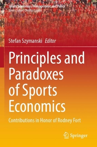 Principles and Paradoxes of Sports Economics: Contributions in Honor of Rodney Fort.