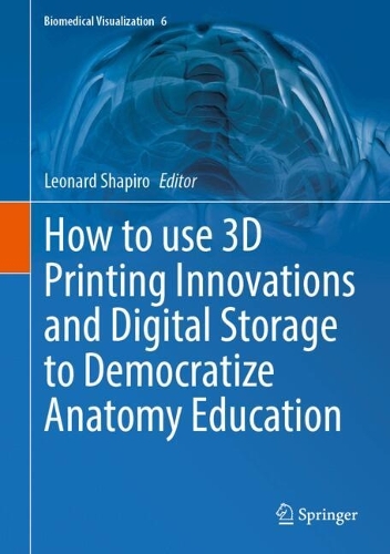 How to use 3D Printing Innovations and Digital Storage to Democratize Anatomy Education. 2024 ed.