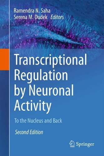 Transcriptional Regulation by Neuronal Activity: To the Nucleus and Back. Second Edition 2024