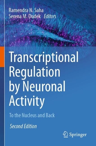 Transcriptional Regulation by Neuronal Activity: To the Nucleus and Back. Second Edition 2024