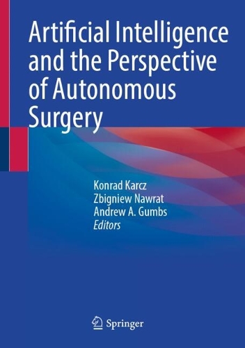Artificial Intelligence and the Perspective of Autonomous Surgery. 2024 ed.
