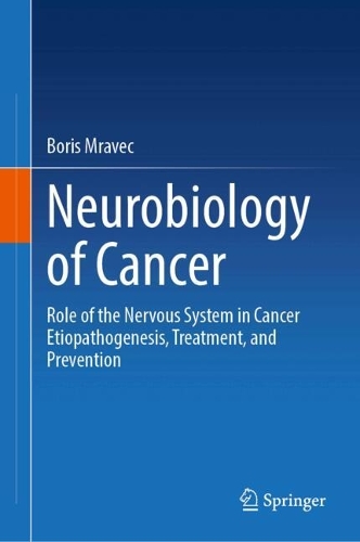 Neurobiology of Cancer: Role of the Nervous System in Cancer Etiopathogenesis, Treatment, and Prevention. 2024 ed.