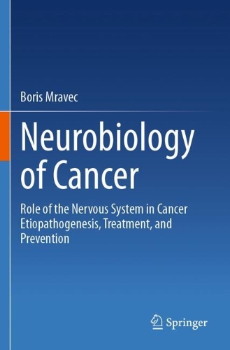 Neurobiology of Cancer: Role of the Nervous System in Cancer Etiopathogenesis, Treatment, and Prevention.