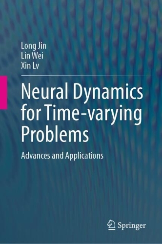 Neural Dynamics for Time-varying Problems: Advances and Applications. 2025 ed.