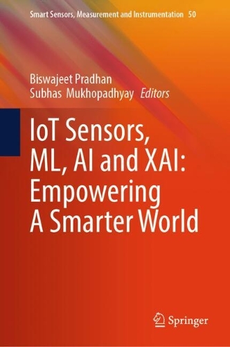 IoT Sensors, ML, AI and XAI: Empowering A Smarter World. 2024 ed.