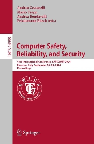 Computer Safety, Reliability, and Security: 43rd International Conference, SAFECOMP 2024, Florence, Italy, September 18-20, 2024, Proceedings. 2024 ed.