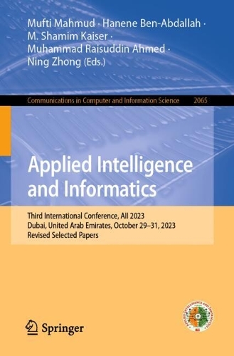 Applied Intelligence and Informatics: Third International Conference, AII 2023, Dubai, United Arab Emirates, October 29-31, 2023, Revised Selected Papers. 2024 ed.