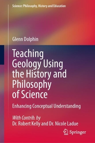 Teaching Geology Using the History and Philosophy of Science: Enhancing Conceptual Understanding. 2024 ed.