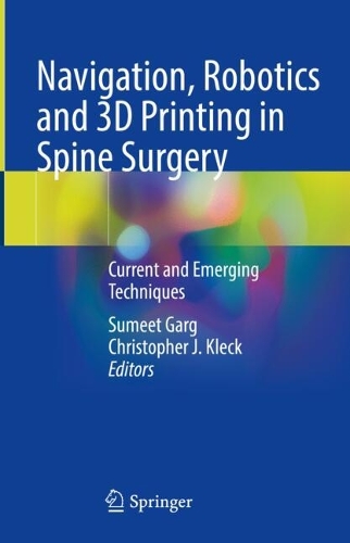 Navigation, Robotics and 3D Printing in Spine Surgery: Current and Emerging Techniques. 2024 ed.