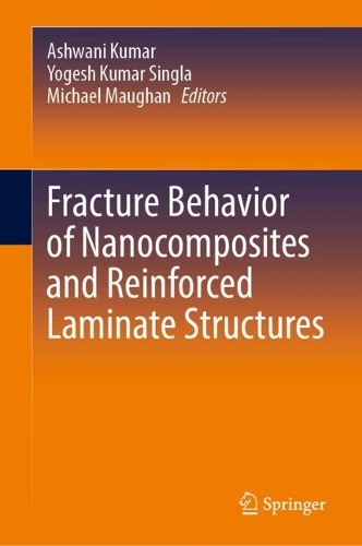 Fracture Behavior of Nanocomposites and Reinforced Laminate Structures. 2024 ed.