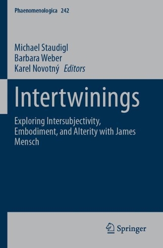 Intertwinings: Exploring Intersubjectivity, Embodiment, and Alterity with James Mensch.