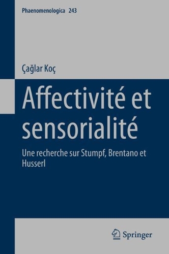 Affectivite et sensorialite: Une recherche sur Stumpf, Brentano et Husserl. 2024 ed.