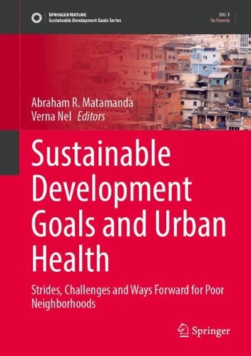 Sustainable Development Goals and Urban Health: Strides, Challenges and Way Forward for Poor Neighborhoods. 2024 ed.