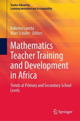 Mathematics Teacher Training and Development in Africa: Trends at Primary and Secondary School Levels. 2024 ed.