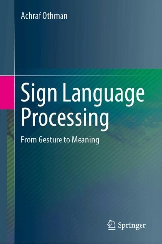 Sign Language Processing: From Gesture to Meaning. 2024 ed.