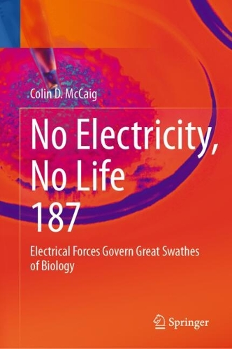 No Electricity, No Life: Electrical Forces Govern Great Swathes of Biology. 2024 ed.