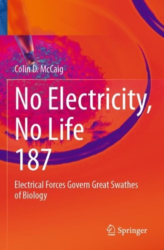 No Electricity, No Life: Electrical Forces Govern Great Swathes of Biology.