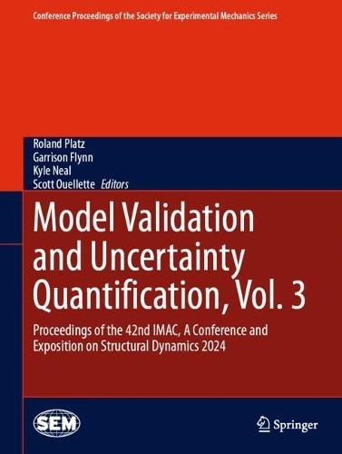 Model Validation and Uncertainty Quantification, Vol. 3: Proceedings of the 42nd IMAC, A Conference and Exposition on Structural Dynamics 2024. 2025 ed.
