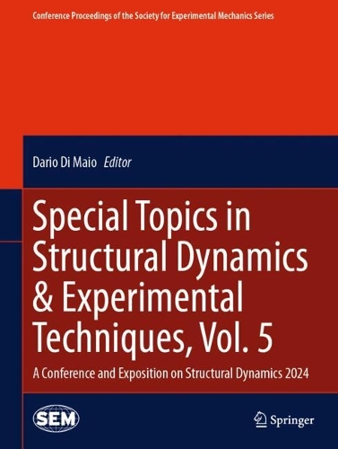 Special Topics in Structural Dynamics & Experimental Techniques, Vol. 5: A Conference and Exposition on Structural Dynamics 2024. 2024 ed.