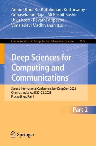 Deep Sciences for Computing and Communications: Second International Conference, IconDeepCom 2023, Chennai, India, April 20-22, 2023, Proceedings, Part II. 2024 ed.