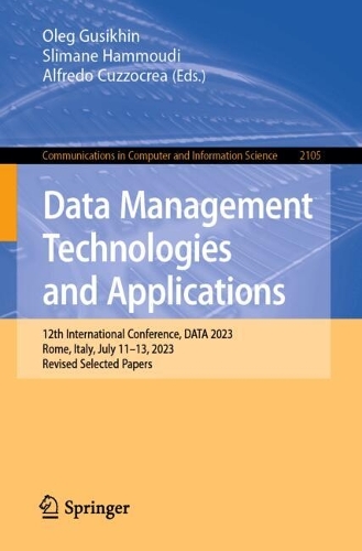 Data Management Technologies and Applications: 12th International Conference, DATA 2023, Rome, Italy, July 11-13, 2023, Revised Selected Papers. 2024 ed.