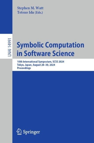 Symbolic Computation in Software Science: 10th International Symposium, SCSS 2024, Tokyo, Japan, August 28-30, 2024, Proceedings. 2024 ed.