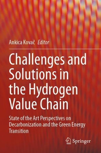 Challenges and Solutions in the Hydrogen Value Chain: State of the Art Perspectives on Decarbonization and the Green Energy Transition.