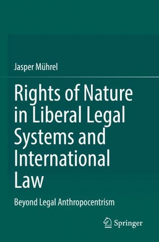Rights of Nature in Liberal Legal Systems and International Law: Beyond Legal Anthropocentrism.