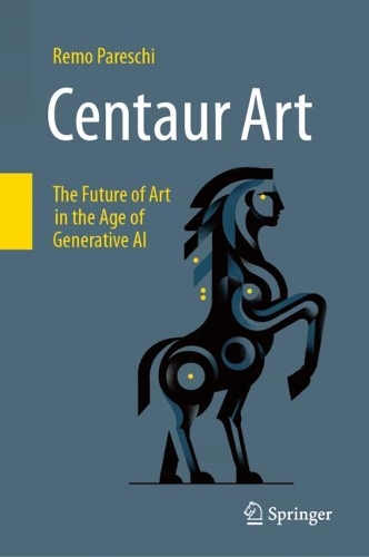 Centaur Art: The Future of Art in the Age of Generative AI. 2024 ed.