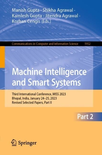 Machine Intelligence and Smart Systems: Third International Conference, MISS 2023, Bhopal, India, January 24-25, 2023, Revised Selected Papers, Part II. 2024 ed.