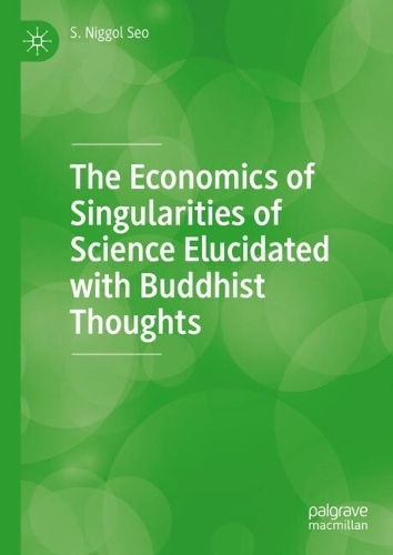 The Economics of Singularities of Science Elucidated with Buddhist Thoughts.