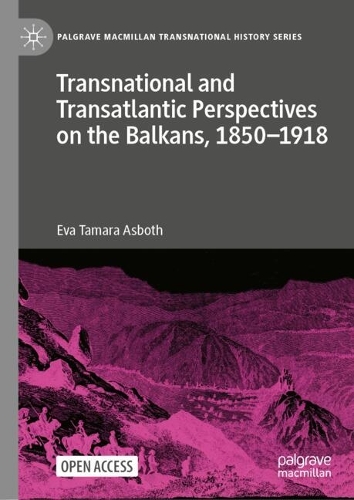 Transnational and Transatlantic Perspectives on the Balkans, 1850-1918