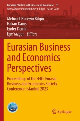 Eurasian Business and Economics Perspectives: Proceedings of the 44th Eurasia Business and Economics Society Conference, Istanbul 2023.