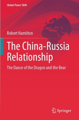 The China-Russia Relationship: The Dance of the Dragon and the Bear.