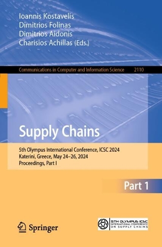 Supply Chains: 5th Olympus International Conference, ICSC 2024, Katerini, Greece, May 24-26, 2024, Proceedings, Part I. 2024 ed.