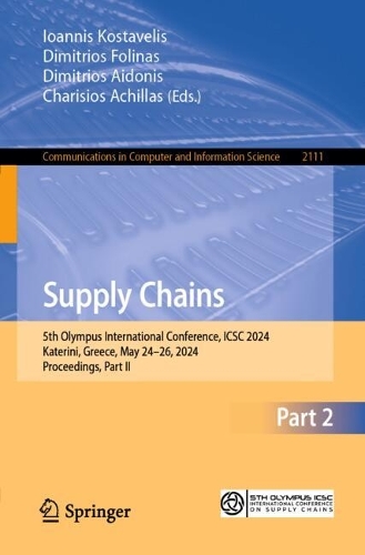 Supply Chains: 5th Olympus International Conference, ICSC 2024, Katerini, Greece, May 24-26, 2024, Proceedings, Part II. 2024 ed.