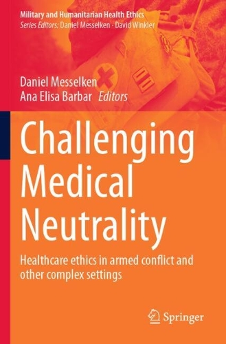 Challenging Medical Neutrality: Healthcare ethics in armed conflict and other complex settings.
